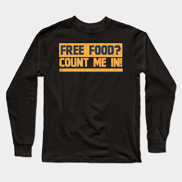 Free Food Count Me In - Memes Long Sleeve T-Shirt by D3Apparels